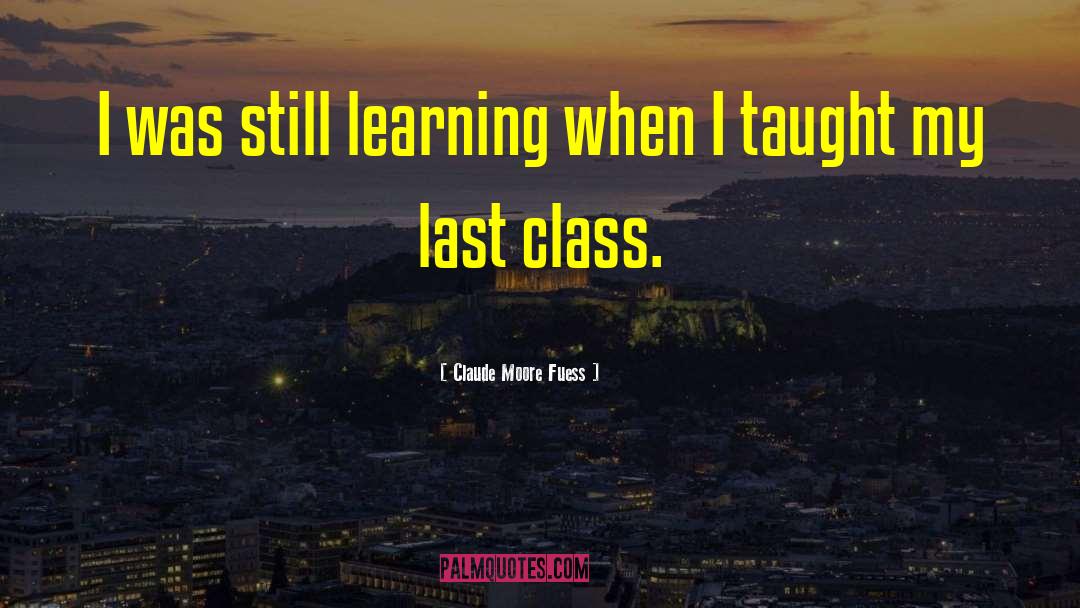 Claude Moore Fuess Quotes: I was still learning when