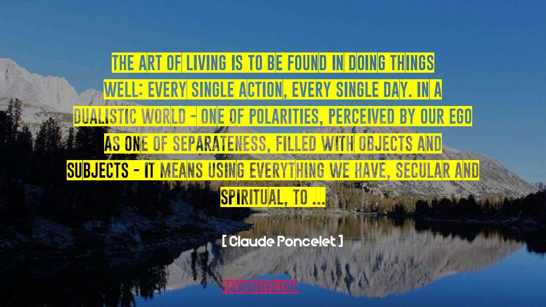 Claude Poncelet Quotes: the art of living is