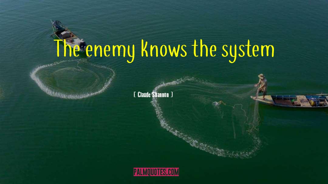 Claude Shannon Quotes: The enemy knows the system