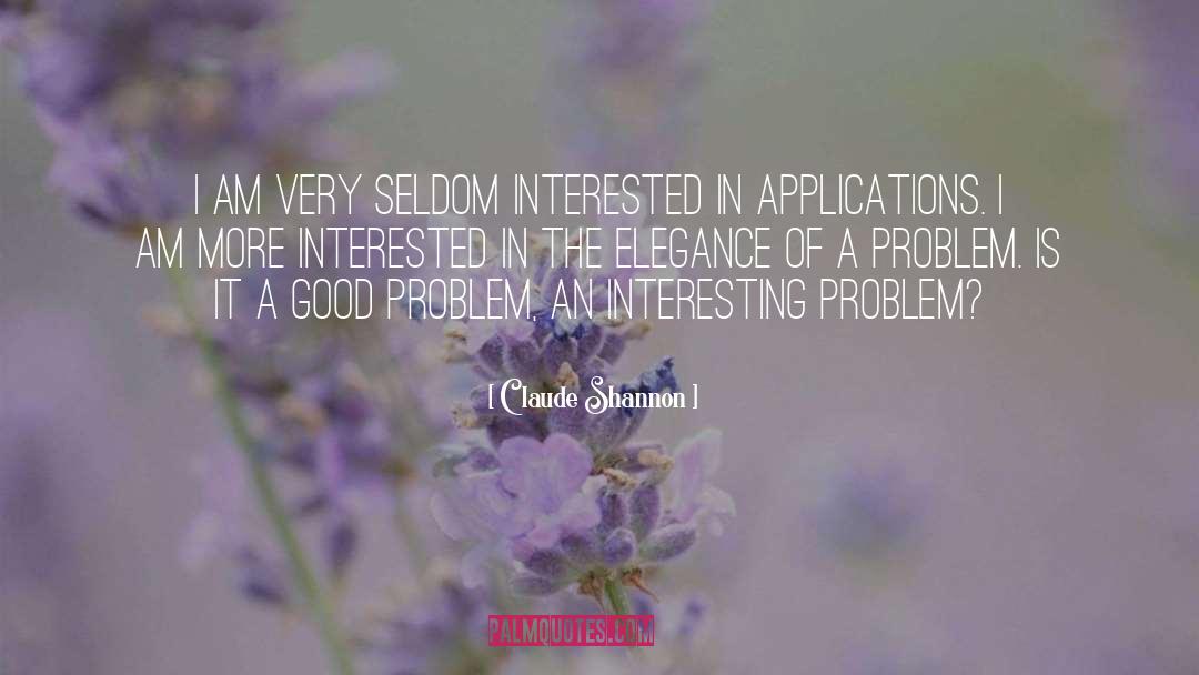 Claude Shannon Quotes: I am very seldom interested