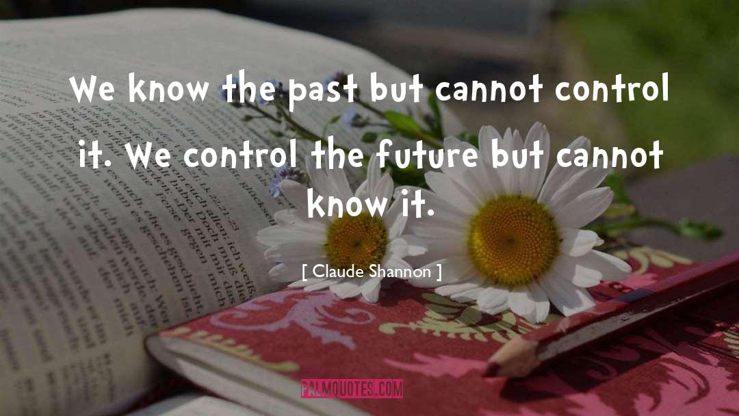 Claude Shannon Quotes: We know the past but