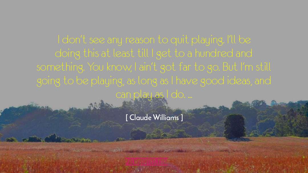 Claude Williams Quotes: I don't see any reason