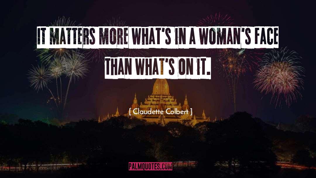 Claudette Colbert Quotes: It matters more what's in