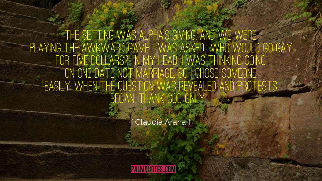 Claudia Arana Quotes: The setting was alpha's giving,