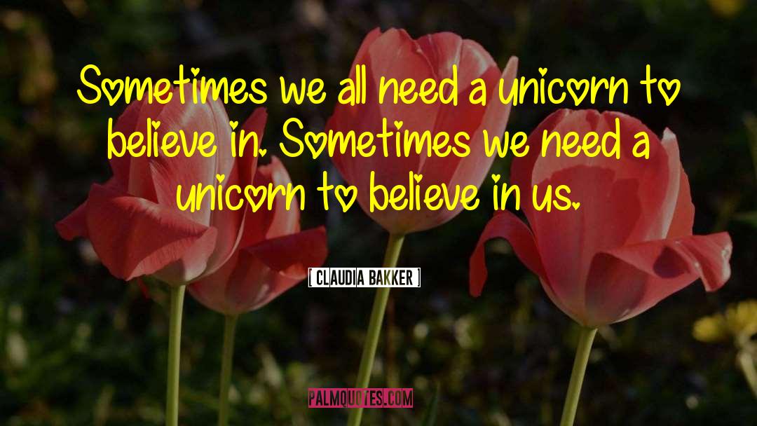 Claudia Bakker Quotes: Sometimes we all need a