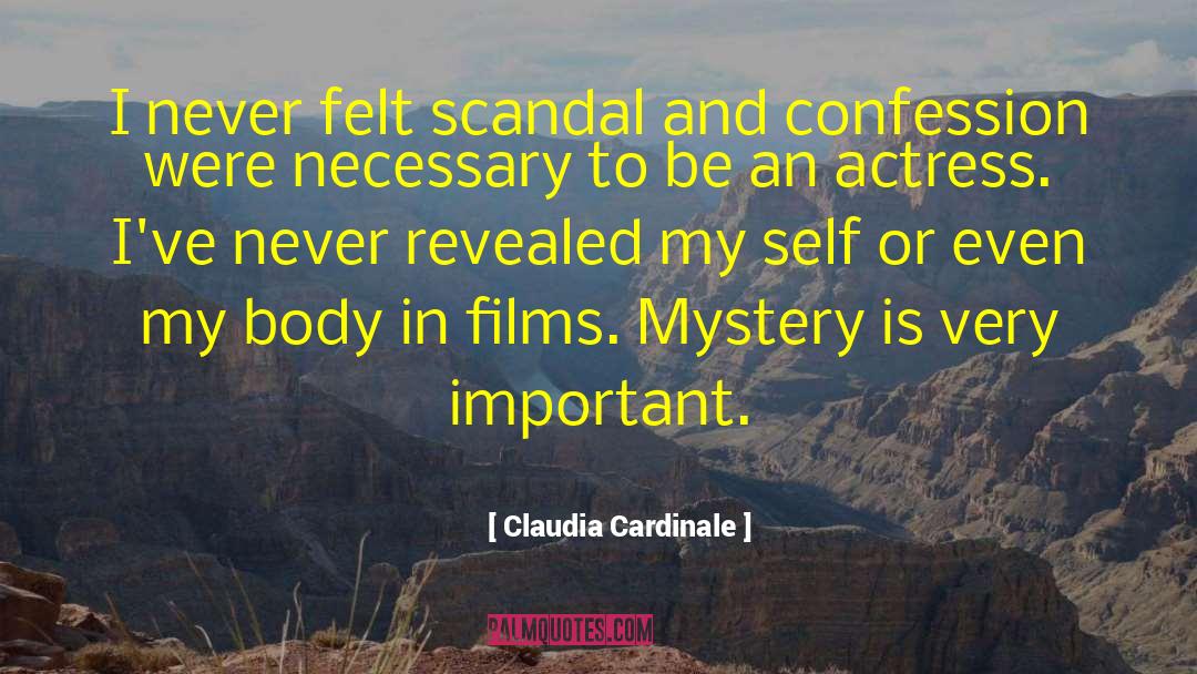 Claudia Cardinale Quotes: I never felt scandal and