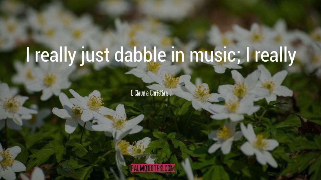 Claudia Christian Quotes: I really just dabble in