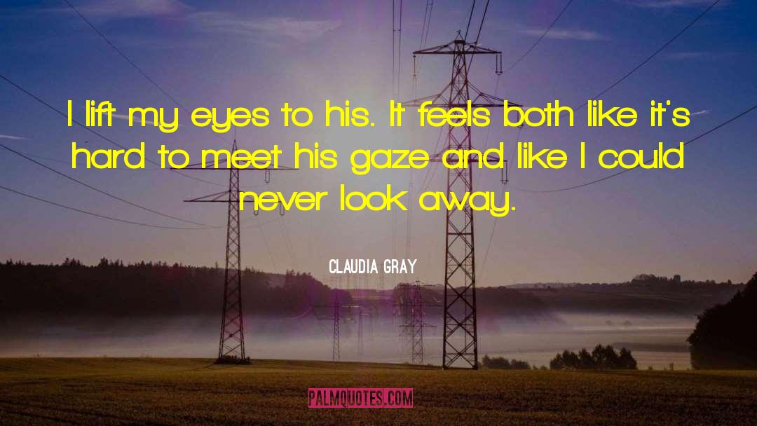 Claudia Gray Quotes: I lift my eyes to