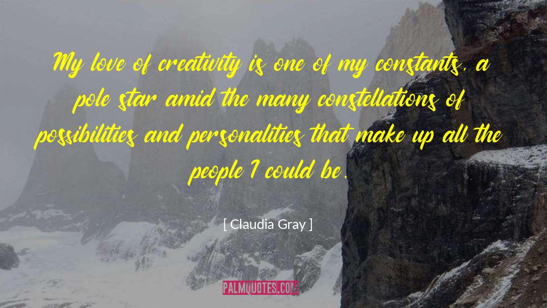 Claudia Gray Quotes: My love of creativity is