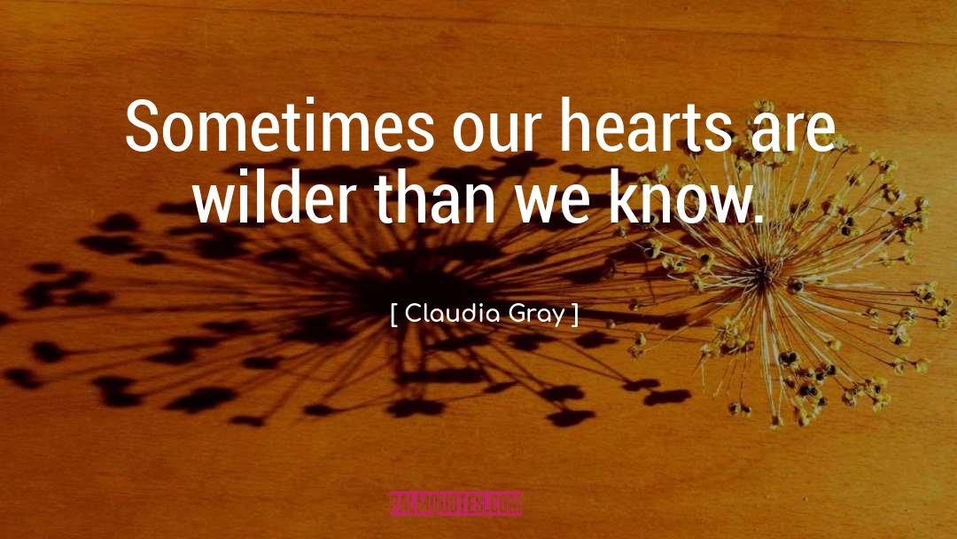 Claudia Gray Quotes: Sometimes our hearts are wilder