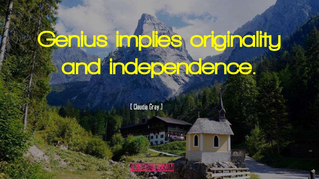 Claudia Gray Quotes: Genius implies originality and independence.