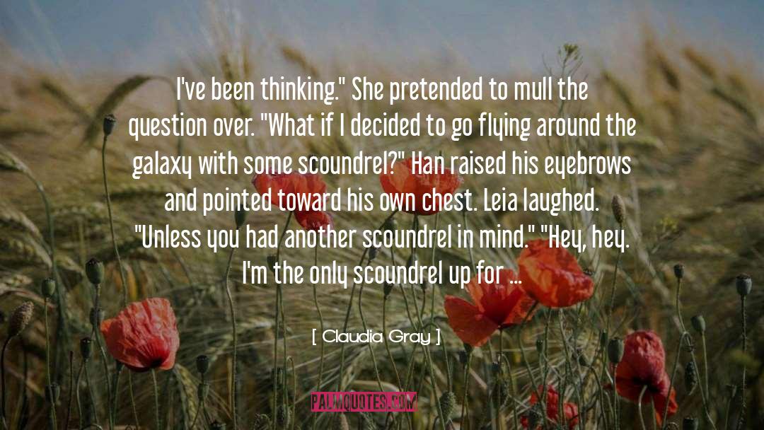 Claudia Gray Quotes: I've been thinking.