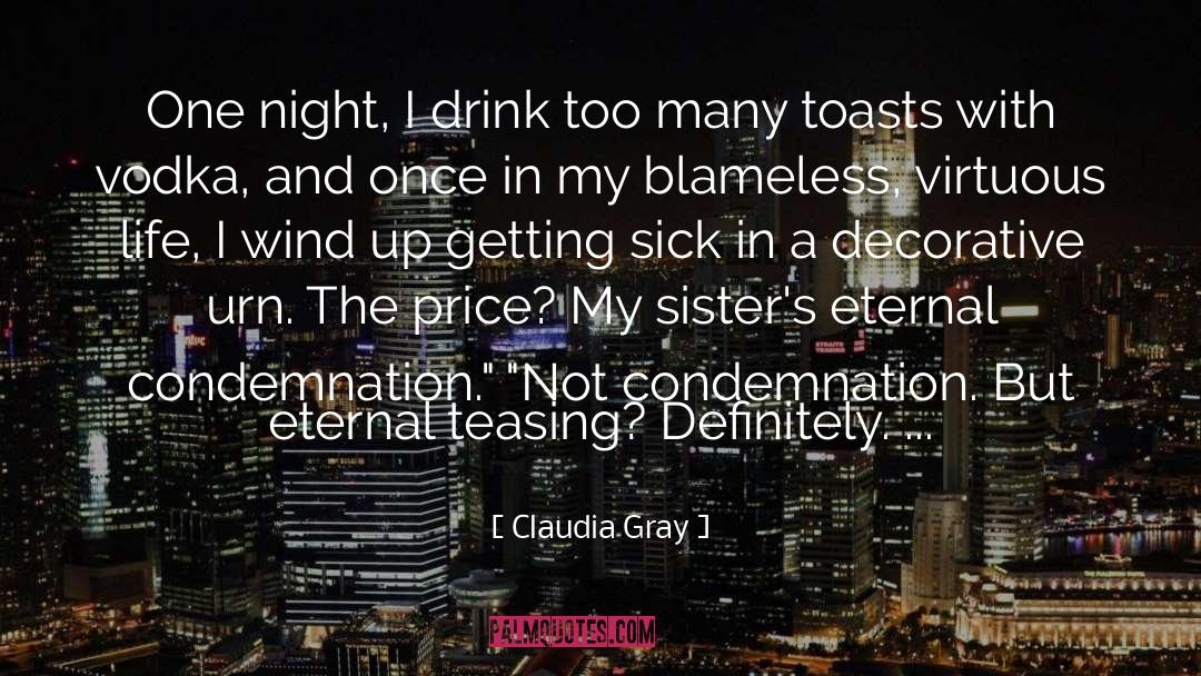 Claudia Gray Quotes: One night, I drink too