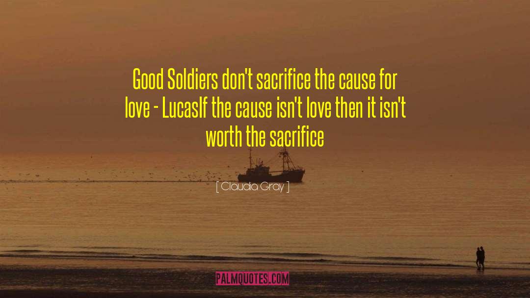 Claudia Gray Quotes: Good Soldiers don't sacrifice the