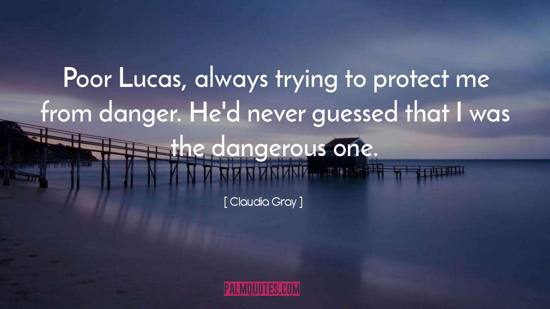 Claudia Gray Quotes: Poor Lucas, always trying to