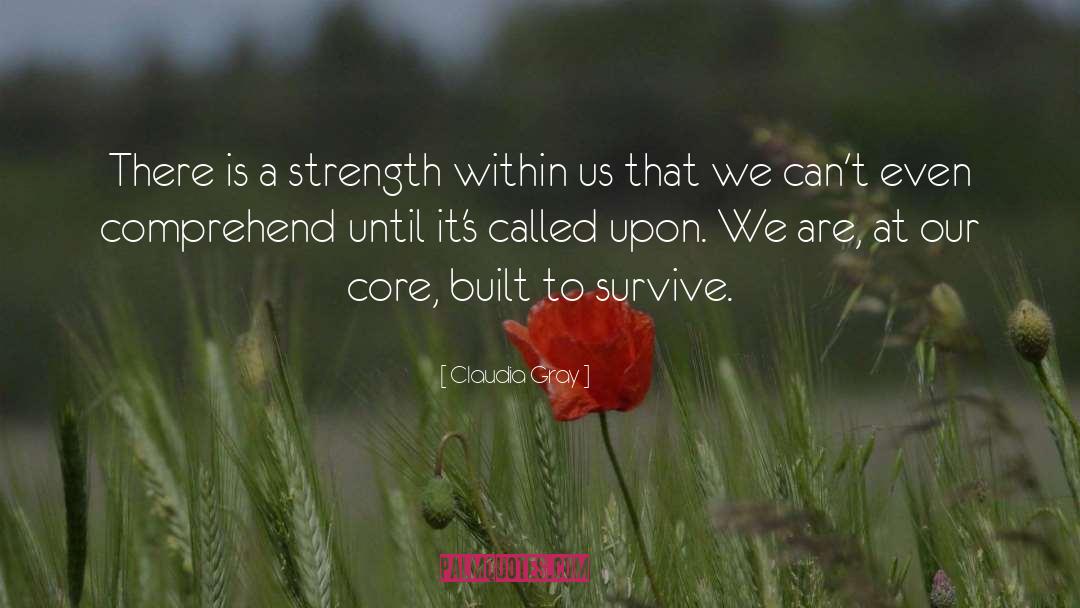 Claudia Gray Quotes: There is a strength within