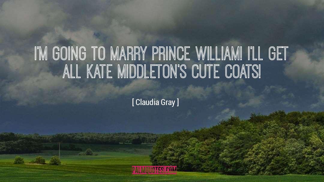 Claudia Gray Quotes: I'm going to marry Prince