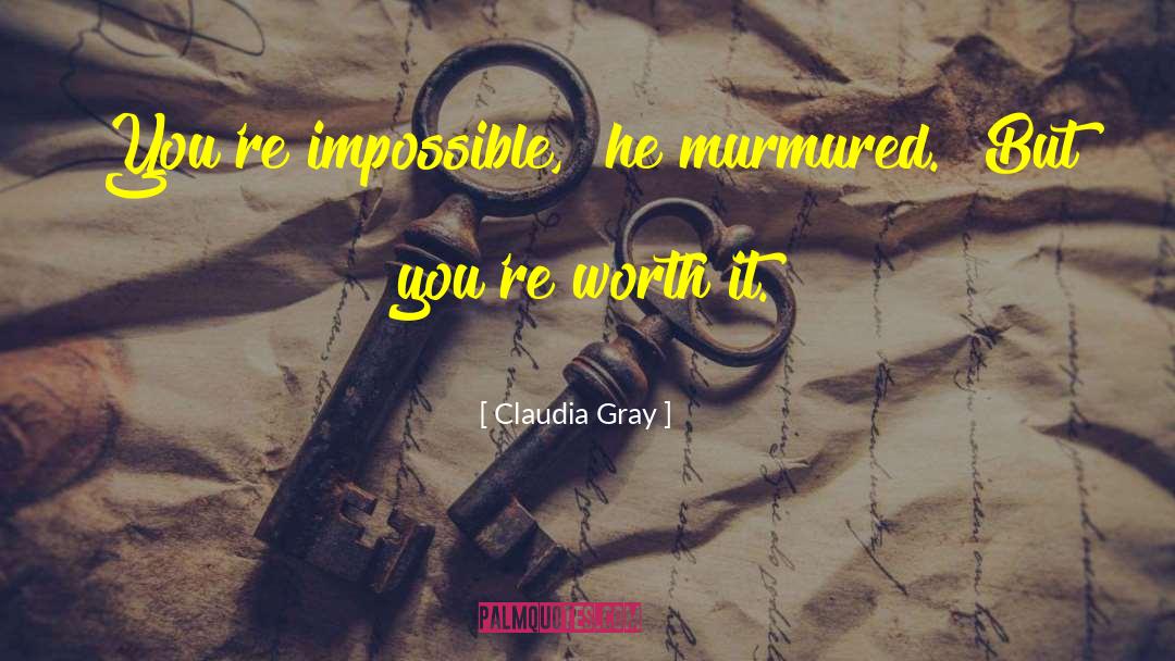 Claudia Gray Quotes: You're impossible,