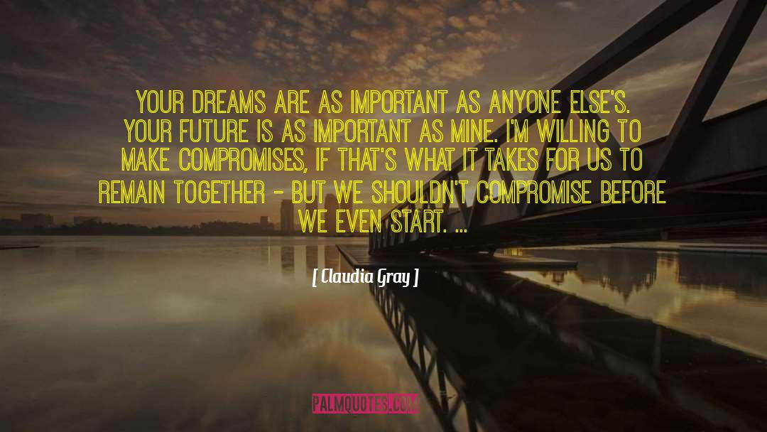 Claudia Gray Quotes: Your dreams are as important