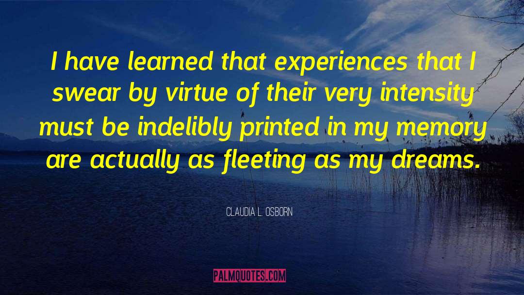 Claudia L. Osborn Quotes: I have learned that experiences