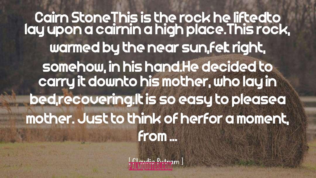 Claudia Putnam Quotes: Cairn Stone<br>This is the rock