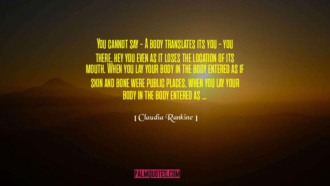 Claudia Rankine Quotes: You cannot say - A