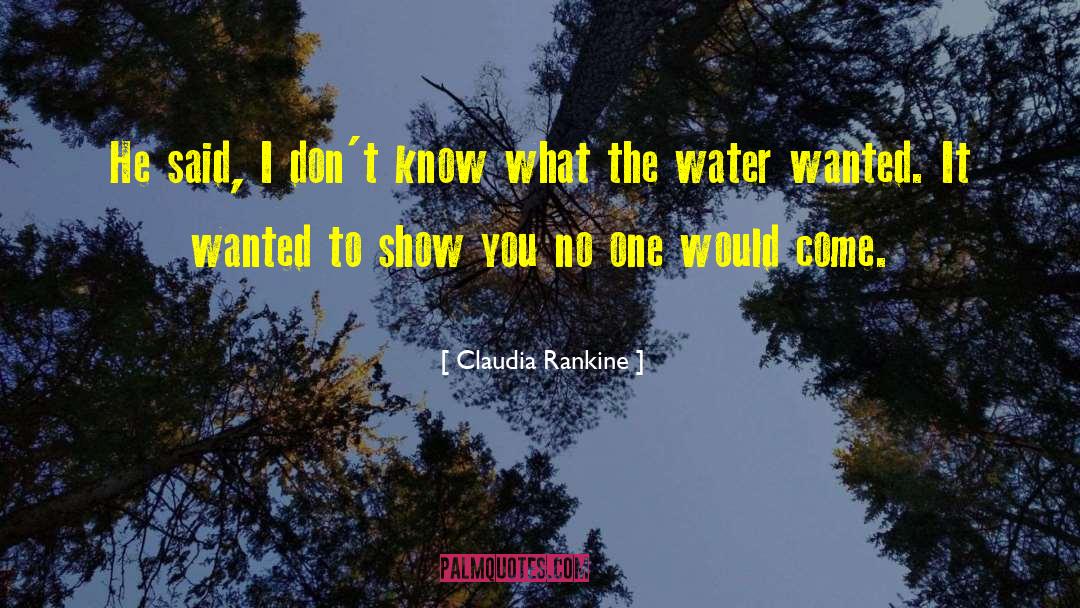 Claudia Rankine Quotes: He said, I don't know