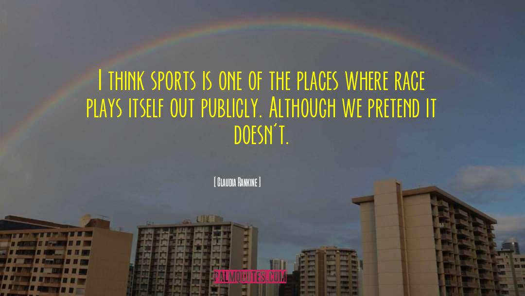 Claudia Rankine Quotes: I think sports is one