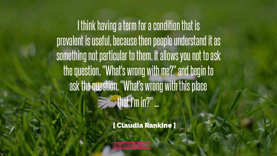 Claudia Rankine Quotes: I think having a term