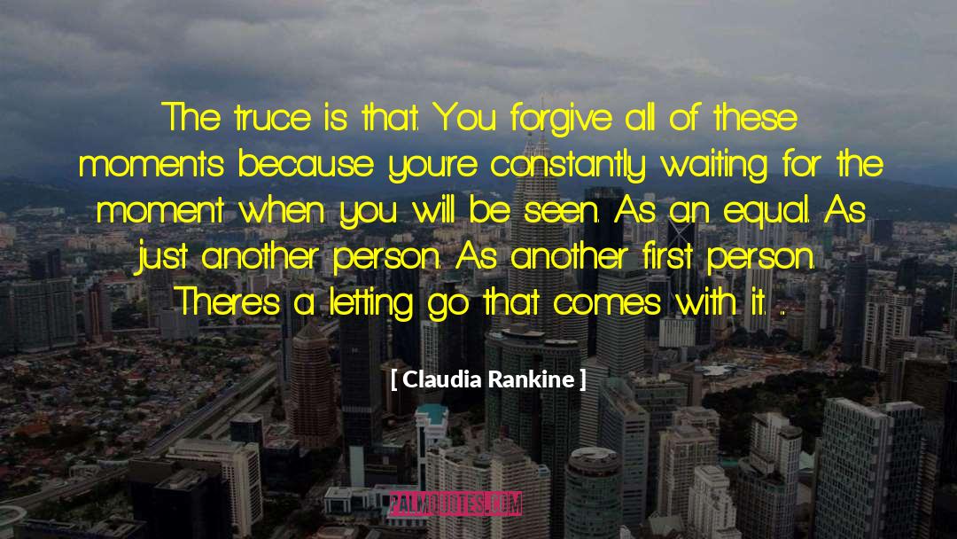 Claudia Rankine Quotes: The truce is that. You