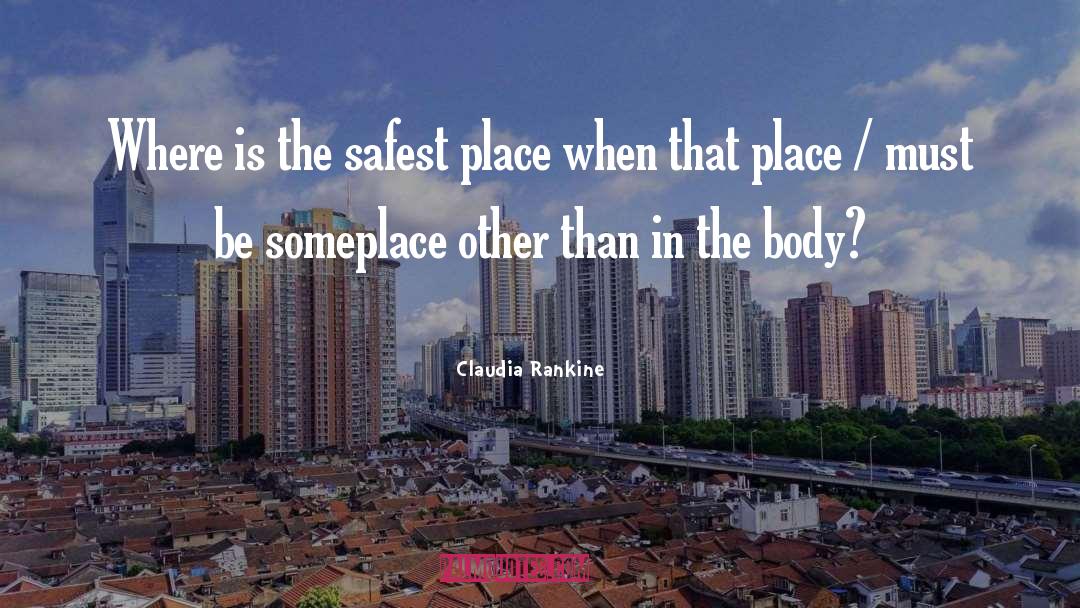 Claudia Rankine Quotes: Where is the safest place