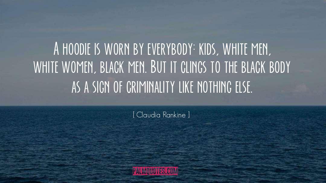 Claudia Rankine Quotes: A hoodie is worn by