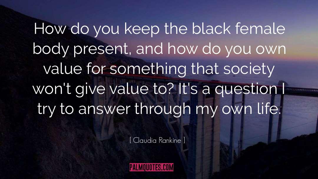 Claudia Rankine Quotes: How do you keep the