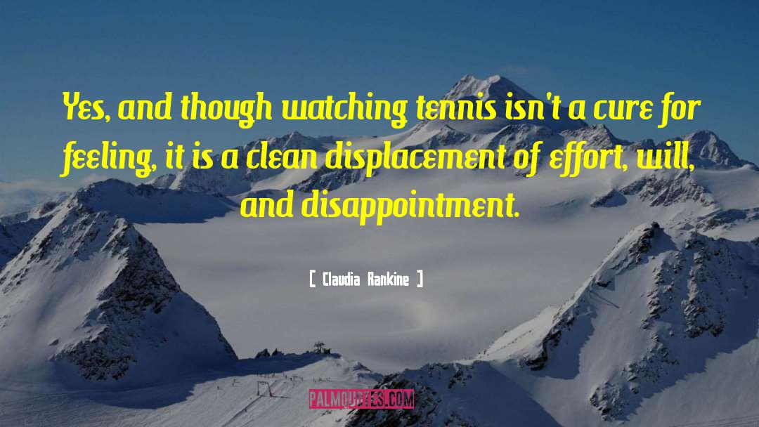 Claudia Rankine Quotes: Yes, and though watching tennis