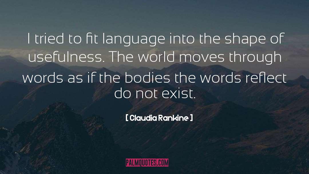 Claudia Rankine Quotes: I tried to fit language