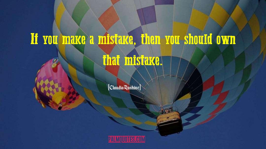 Claudia Rankine Quotes: If you make a mistake,
