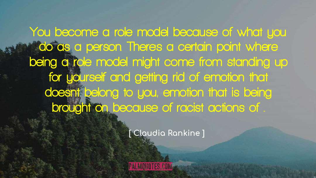 Claudia Rankine Quotes: You become a role model