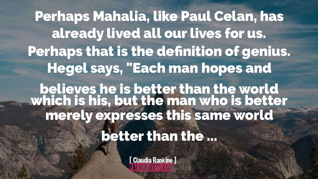 Claudia Rankine Quotes: Perhaps Mahalia, like Paul Celan,