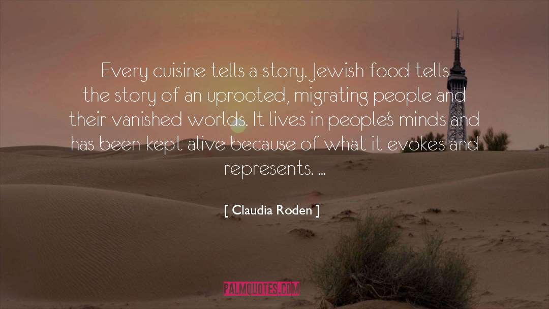 Claudia Roden Quotes: Every cuisine tells a story.