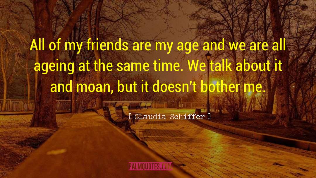 Claudia Schiffer Quotes: All of my friends are