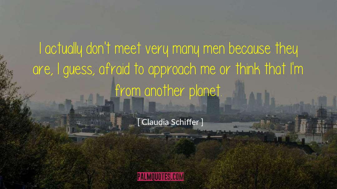 Claudia Schiffer Quotes: I actually don't meet very