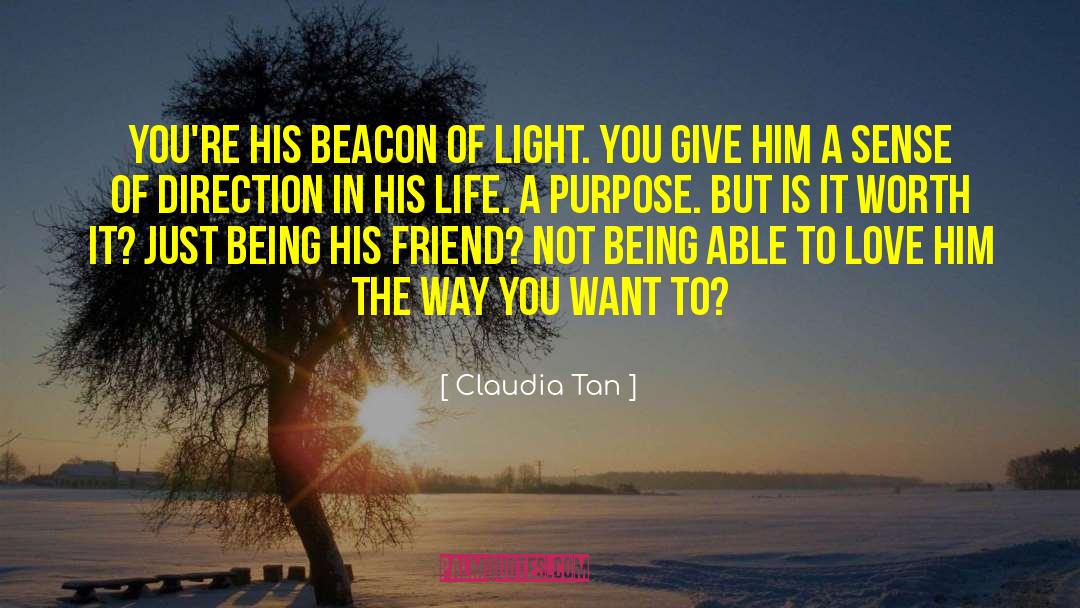 Claudia Tan Quotes: You're his beacon of light.