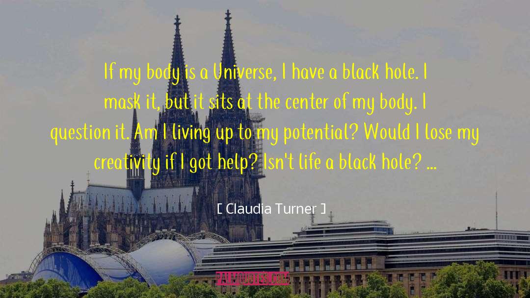 Claudia Turner Quotes: If my body is a