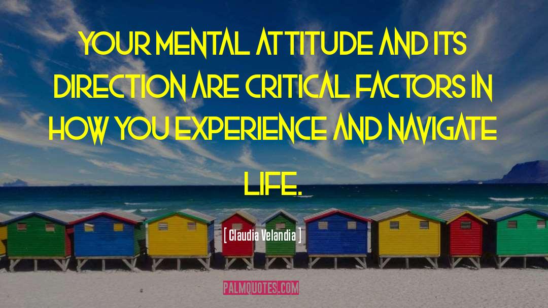 Claudia Velandia Quotes: Your mental attitude and its
