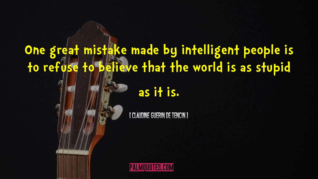 Claudine Guerin De Tencin Quotes: One great mistake made by