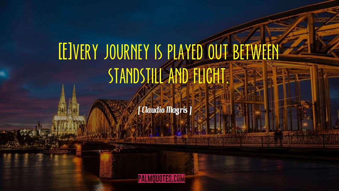 Claudio Magris Quotes: [E]very journey is played out