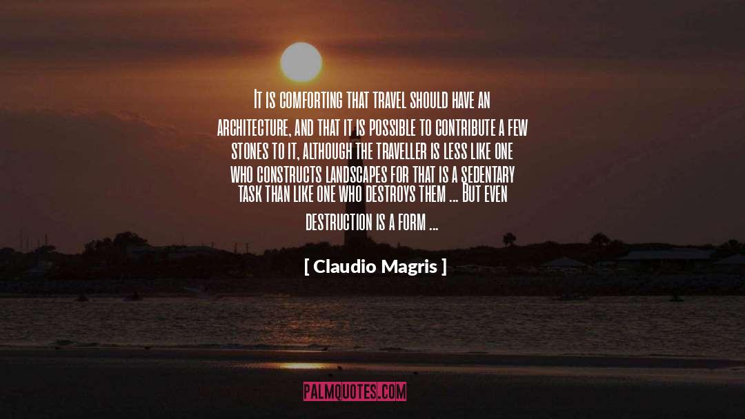 Claudio Magris Quotes: It is comforting that travel