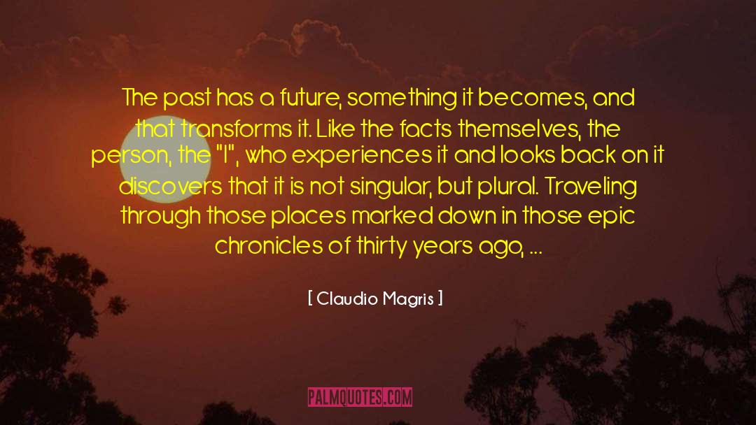 Claudio Magris Quotes: The past has a future,
