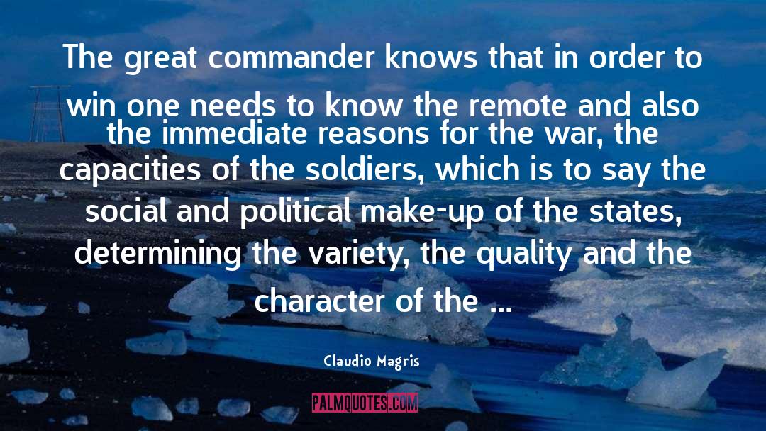 Claudio Magris Quotes: The great commander knows that