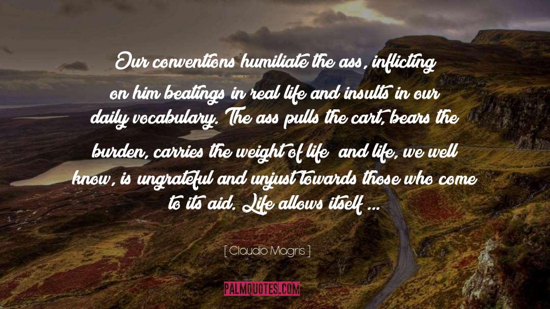 Claudio Magris Quotes: Our conventions humiliate the ass,